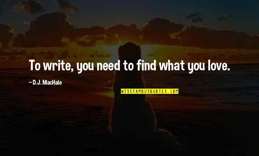 Fotile Hood Quotes By D.J. MacHale: To write, you need to find what you