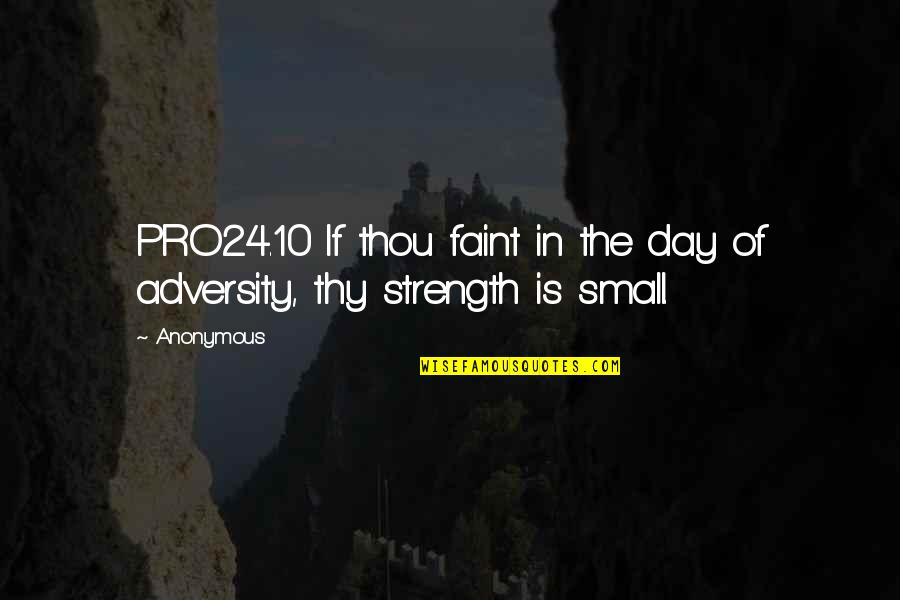 Fotinakis Xania Quotes By Anonymous: PRO24.10 If thou faint in the day of