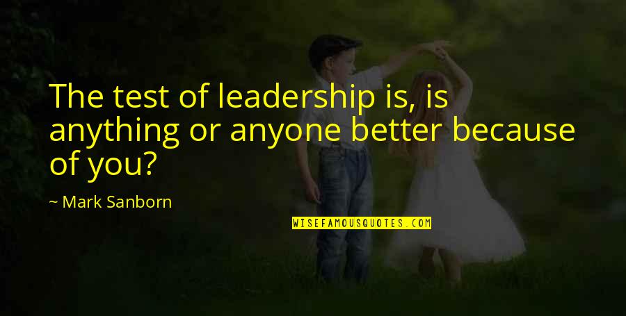 Fotinakis Xania Quotes By Mark Sanborn: The test of leadership is, is anything or
