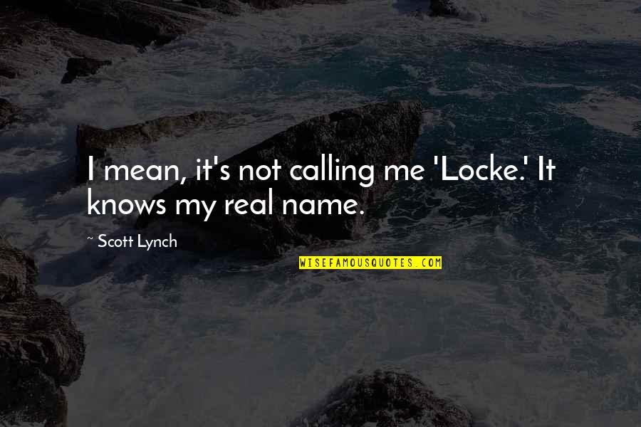 Fotini Tikkou Quotes By Scott Lynch: I mean, it's not calling me 'Locke.' It