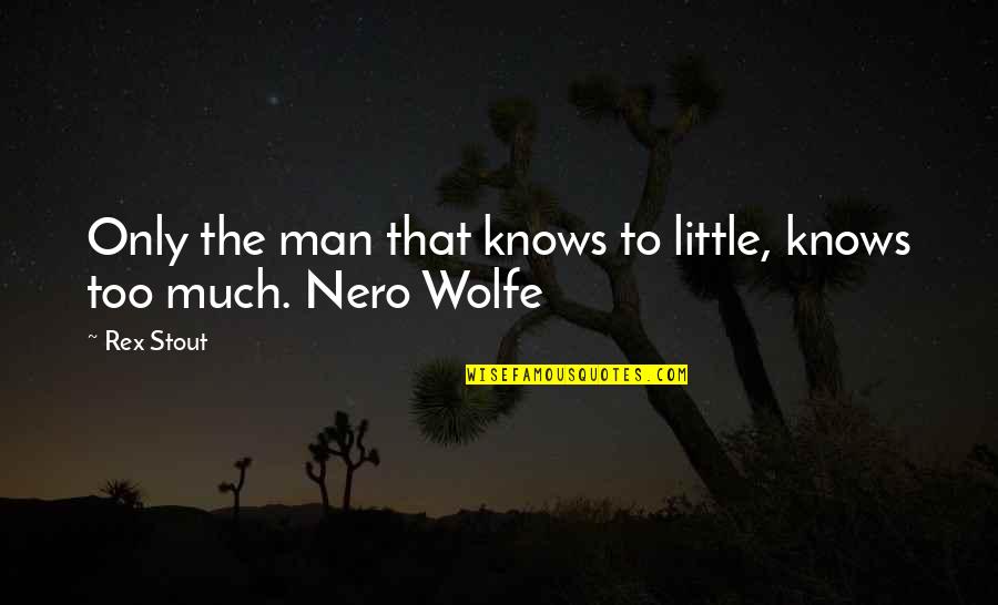 Foto Anime Love Quotes By Rex Stout: Only the man that knows to little, knows