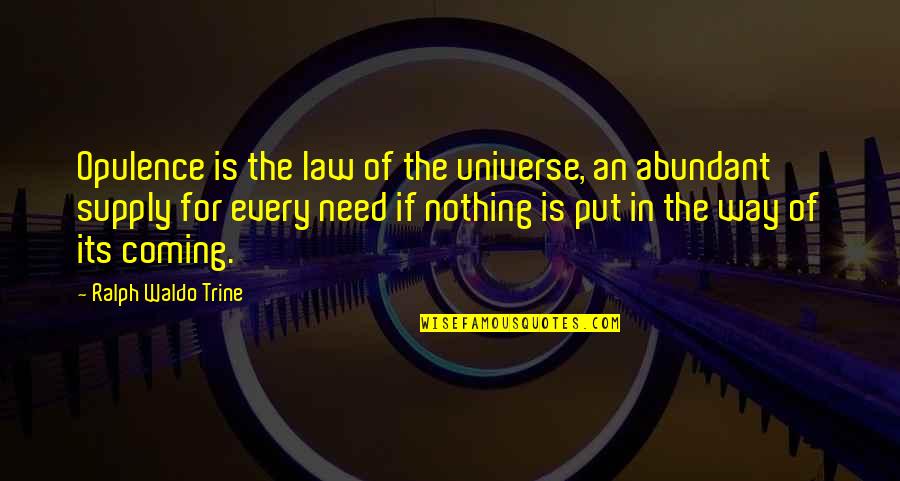 Foto Quotes By Ralph Waldo Trine: Opulence is the law of the universe, an