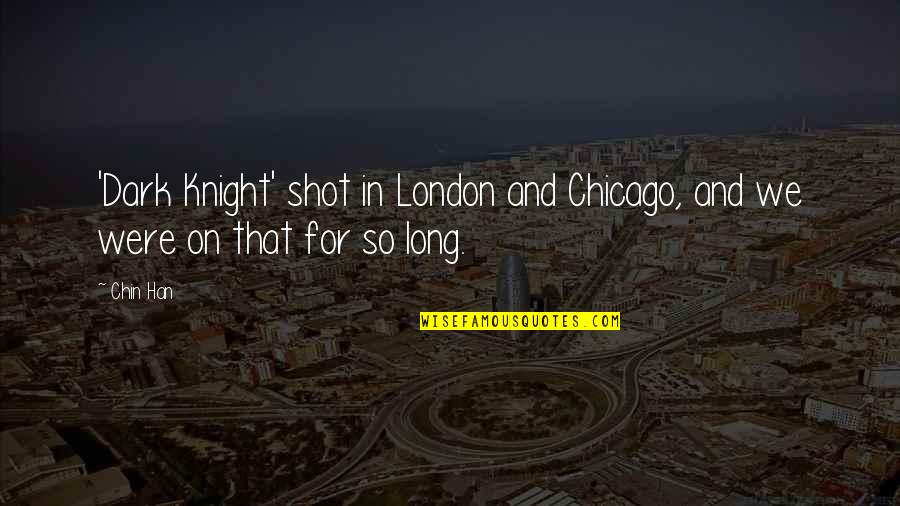 Fotoboek Met Quotes By Chin Han: 'Dark Knight' shot in London and Chicago, and