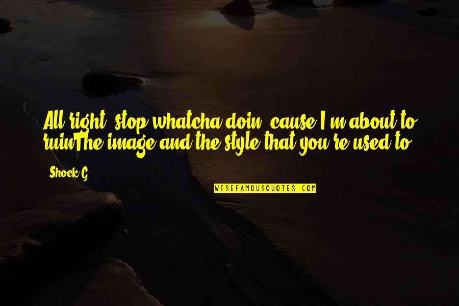Fotoboek Met Quotes By Shock G: All right, stop whatcha doin, cause I'm about