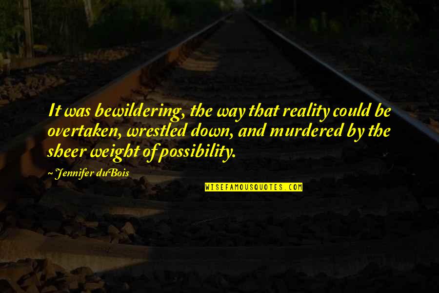 Fotografit Quotes By Jennifer DuBois: It was bewildering, the way that reality could