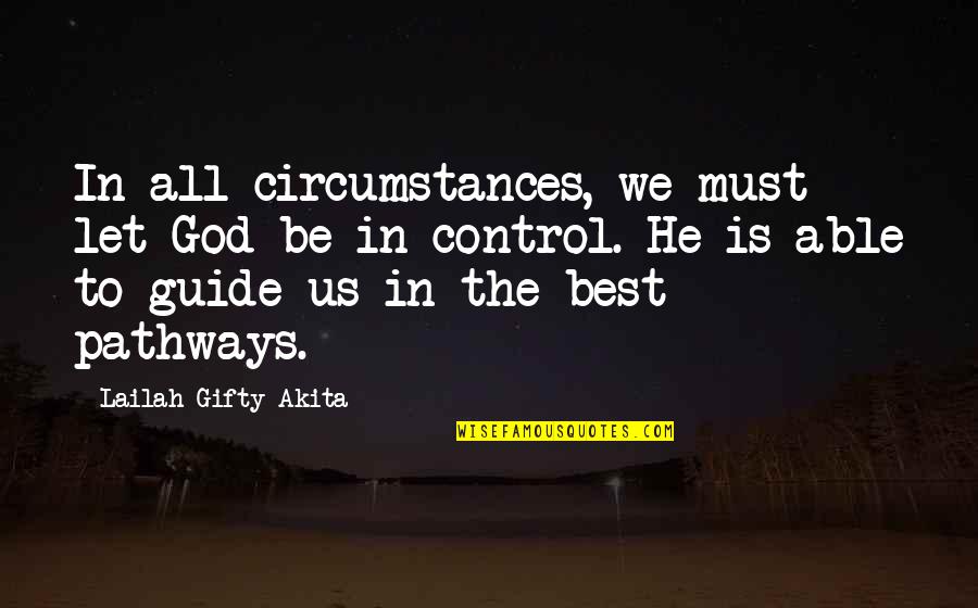 Fotografit Te Quotes By Lailah Gifty Akita: In all circumstances, we must let God be