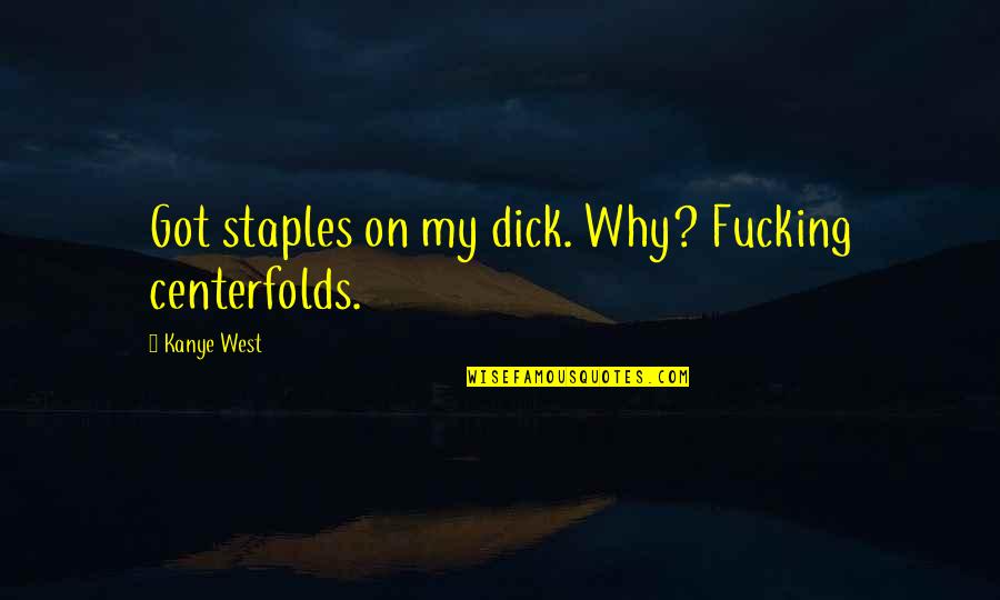 Fotoliu Gonflabil Quotes By Kanye West: Got staples on my dick. Why? Fucking centerfolds.