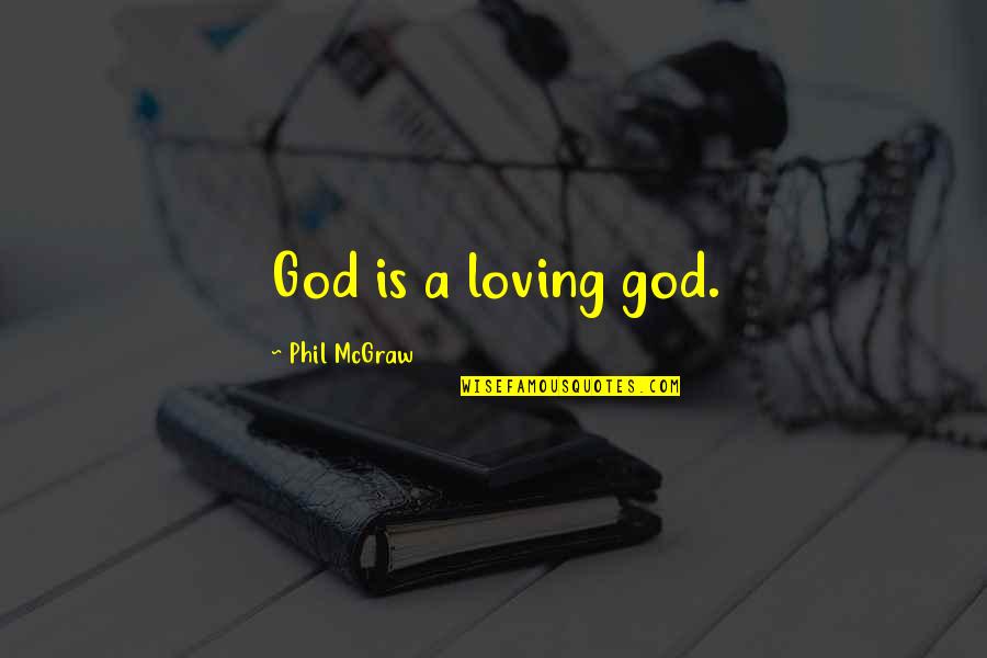 Fotonyomtat S Quotes By Phil McGraw: God is a loving god.