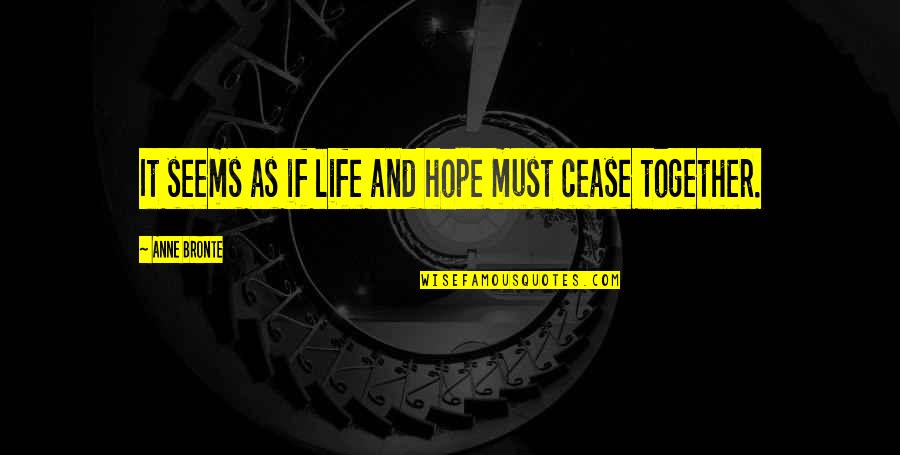 Fotoraflarda Iyi Quotes By Anne Bronte: It seems as if life and hope must Fotoraflarda Iyi Quotes By Anne Bronte: It seems as if life and hope must