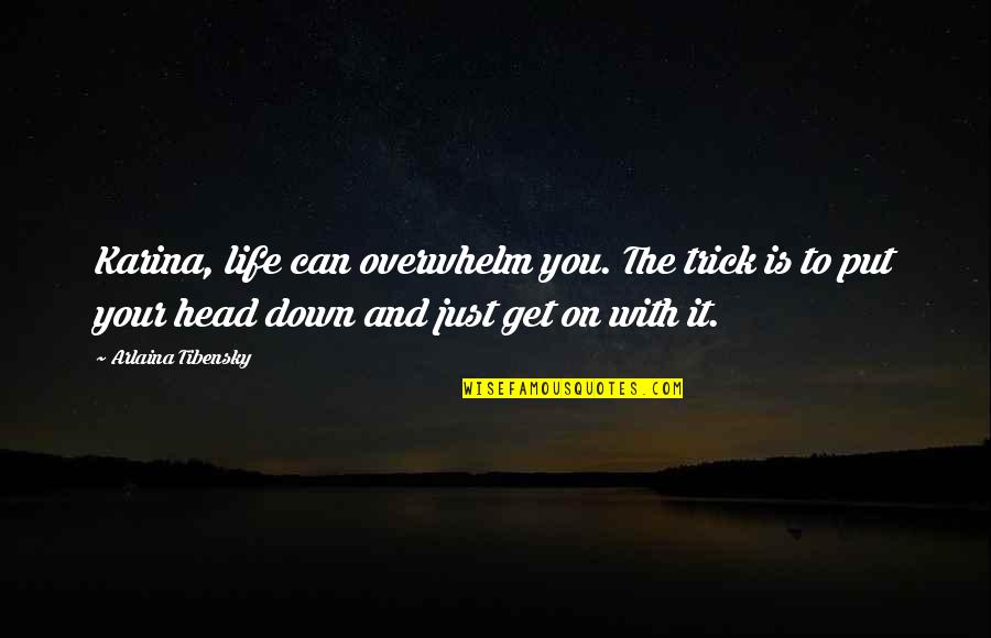 Fotoraflarda Iyi Quotes By Arlaina Tibensky: Karina, life can overwhelm you. The trick is Fotoraflarda Iyi Quotes By Arlaina Tibensky: Karina, life can overwhelm you. The trick is