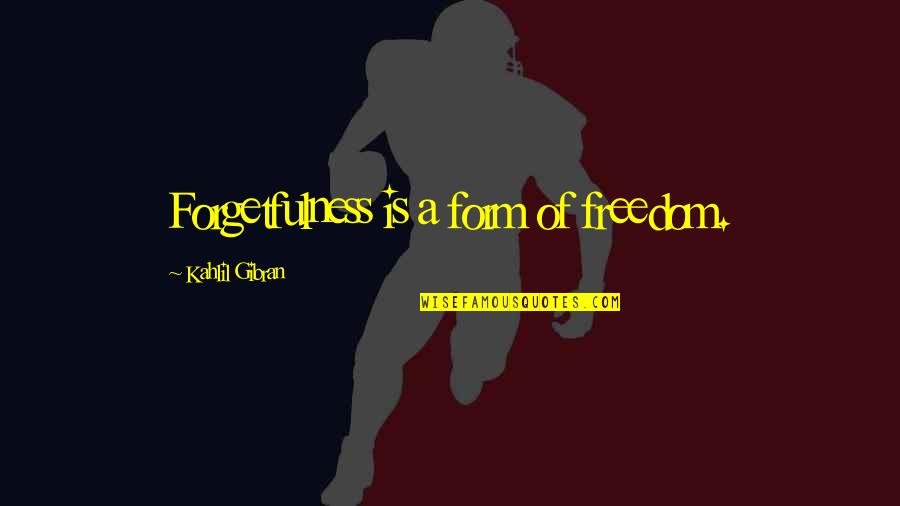 Fotoraflarda Iyi Quotes By Kahlil Gibran: Forgetfulness is a form of freedom. Fotoraflarda Iyi Quotes By Kahlil Gibran: Forgetfulness is a form of freedom.