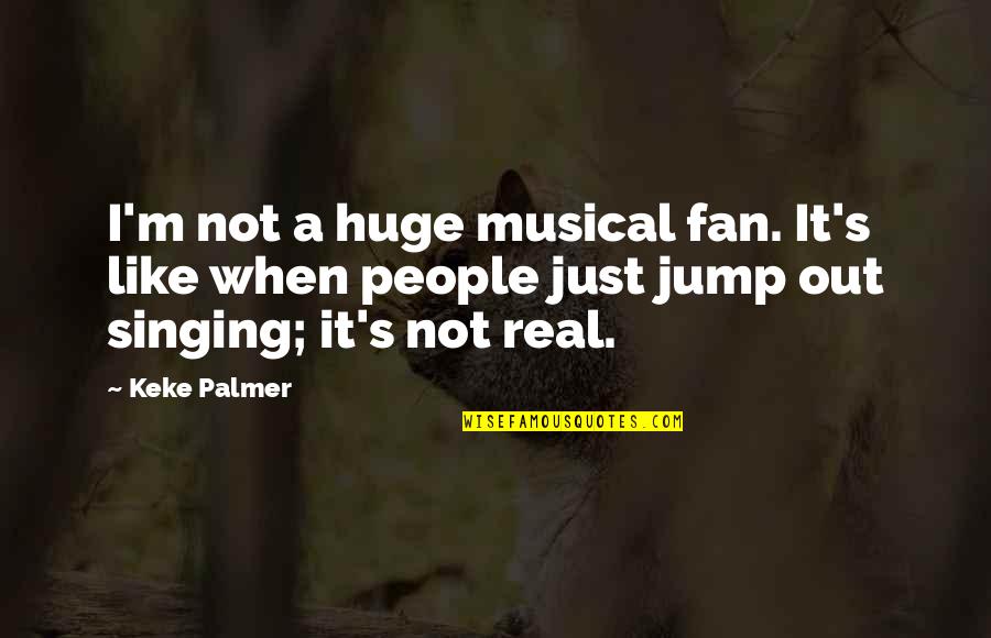 Fotoraflarda Iyi Quotes By Keke Palmer: I'm not a huge musical fan. It's like Fotoraflarda Iyi Quotes By Keke Palmer: I'm not a huge musical fan. It's like
