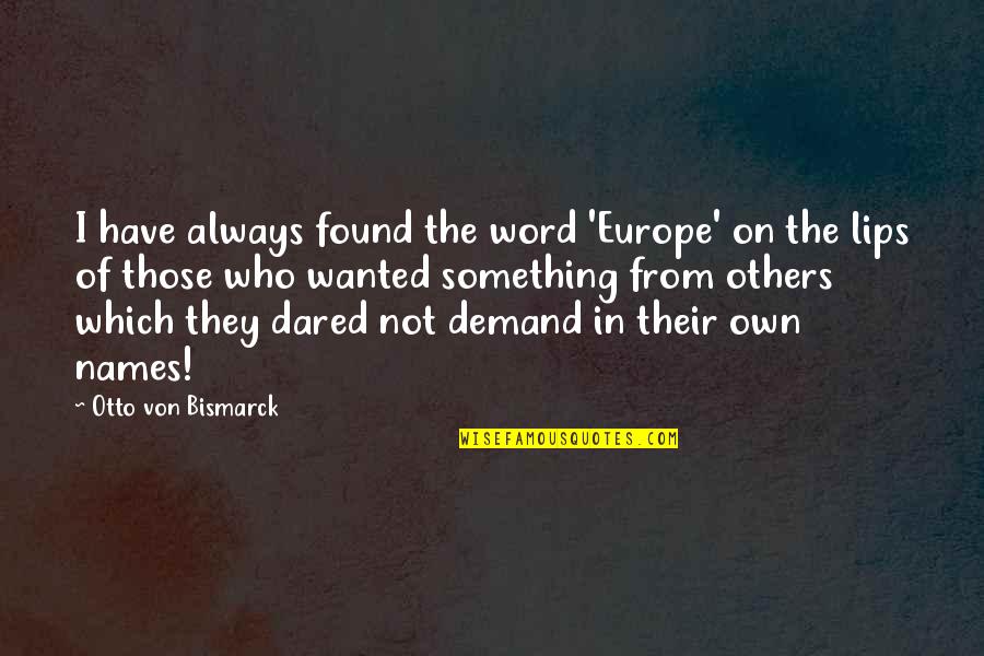 Fotouh Al Khair Quotes By Otto Von Bismarck: I have always found the word 'Europe' on