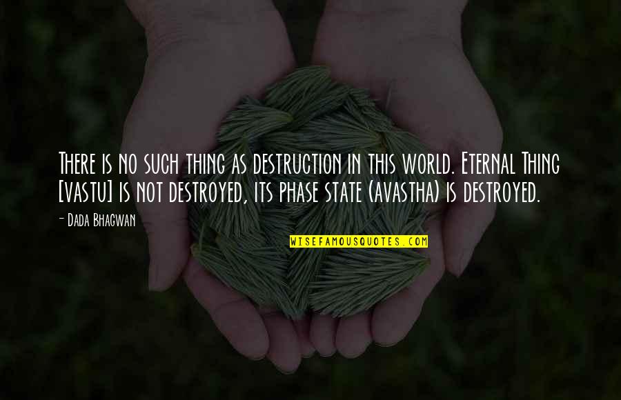 Fotr Quotes By Dada Bhagwan: There is no such thing as destruction in