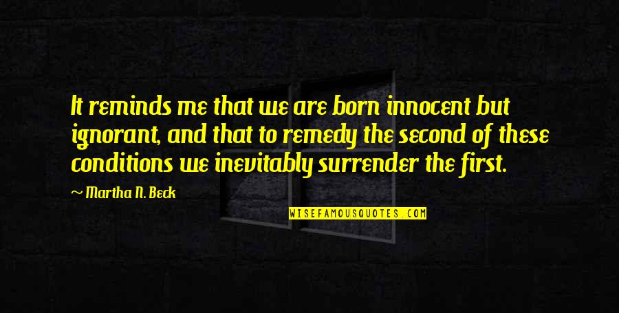 Fotr Quotes By Martha N. Beck: It reminds me that we are born innocent