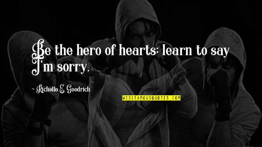 Fou Rire Quotes By Richelle E. Goodrich: Be the hero of hearts; learn to say