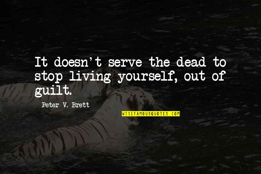 Fouad Mods Quotes By Peter V. Brett: It doesn't serve the dead to stop living Fouad Mods Quotes By Peter V. Brett: It doesn't serve the dead to stop living
