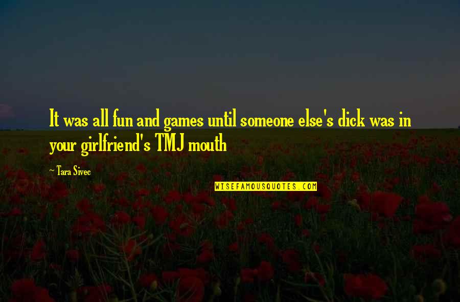 Fouad Mods Quotes By Tara Sivec: It was all fun and games until someone