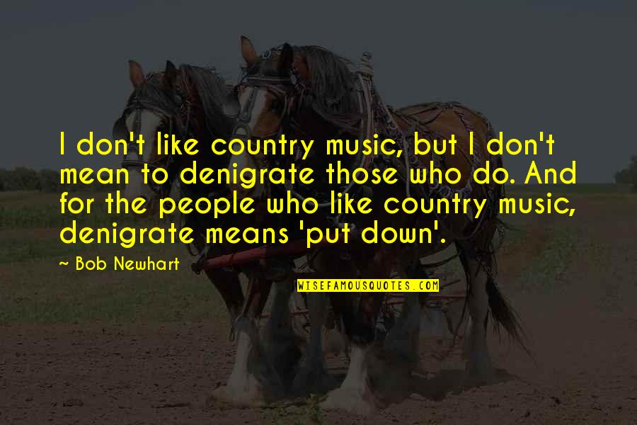 Fouassier Sancerre Quotes By Bob Newhart: I don't like country music, but I don't Fouassier Sancerre Quotes By Bob Newhart: I don't like country music, but I don't