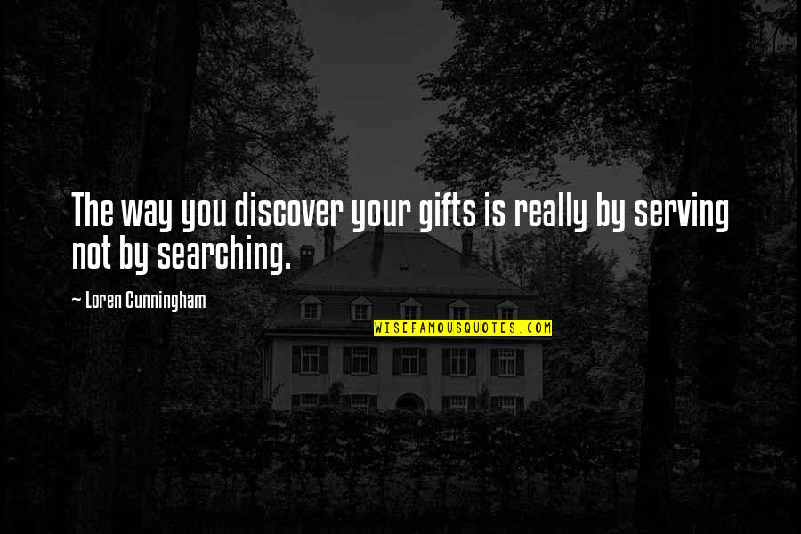 Foubert Cremerie Quotes By Loren Cunningham: The way you discover your gifts is really Foubert Cremerie Quotes By Loren Cunningham: The way you discover your gifts is really