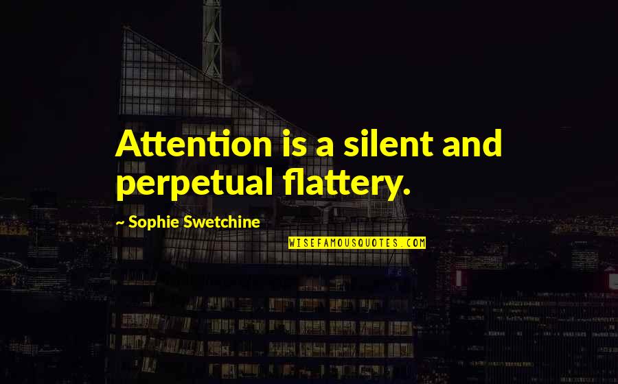 Foubert Cremerie Quotes By Sophie Swetchine: Attention is a silent and perpetual flattery. Foubert Cremerie Quotes By Sophie Swetchine: Attention is a silent and perpetual flattery.