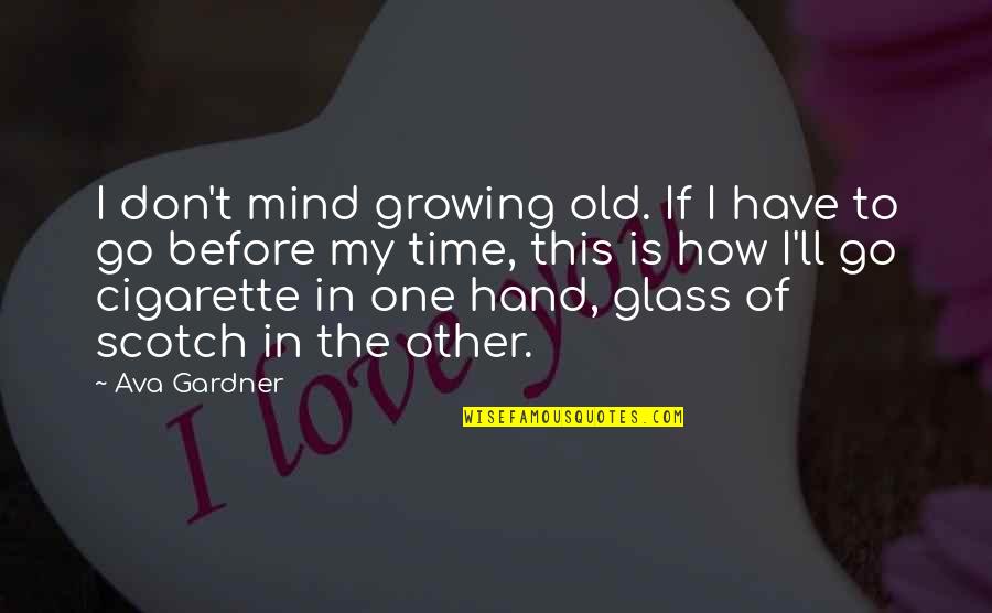 Foubister Architects Quotes By Ava Gardner: I don't mind growing old. If I have