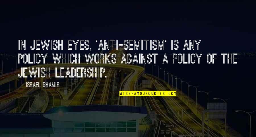 Foubister Architects Quotes By Israel Shamir: In Jewish eyes, 'anti-Semitism' is any policy which