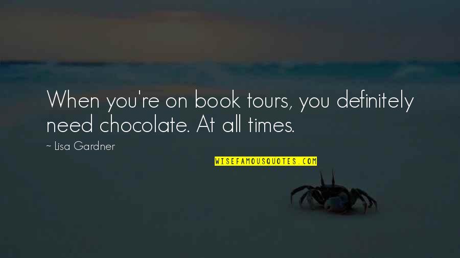 Foucans Quotes By Lisa Gardner: When you're on book tours, you definitely need