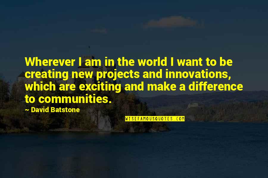 Foucaud Quotes By David Batstone: Wherever I am in the world I want