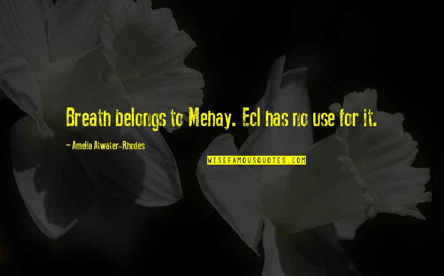 Foucauldian Discourse Quotes By Amelia Atwater-Rhodes: Breath belongs to Mehay. Ecl has no use