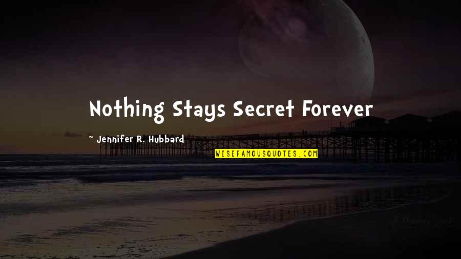 Foucault Care Of The Self Quotes By Jennifer R. Hubbard: Nothing Stays Secret Forever Foucault Care Of The Self Quotes By Jennifer R. Hubbard: Nothing Stays Secret Forever