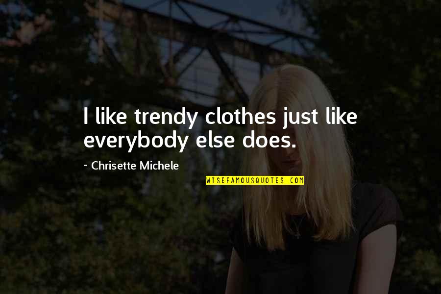 Foucault Madness Quotes By Chrisette Michele: I like trendy clothes just like everybody else