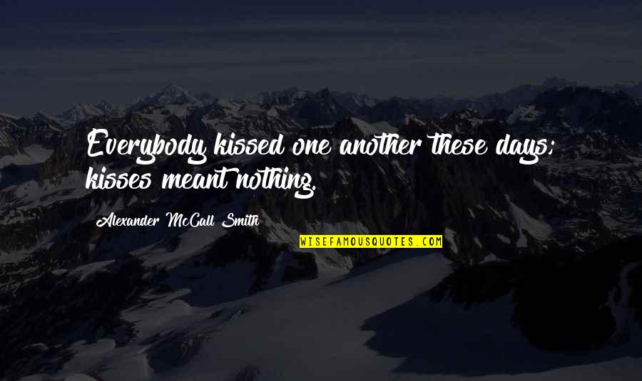 Foucault Modernity Quotes By Alexander McCall Smith: Everybody kissed one another these days; kisses meant