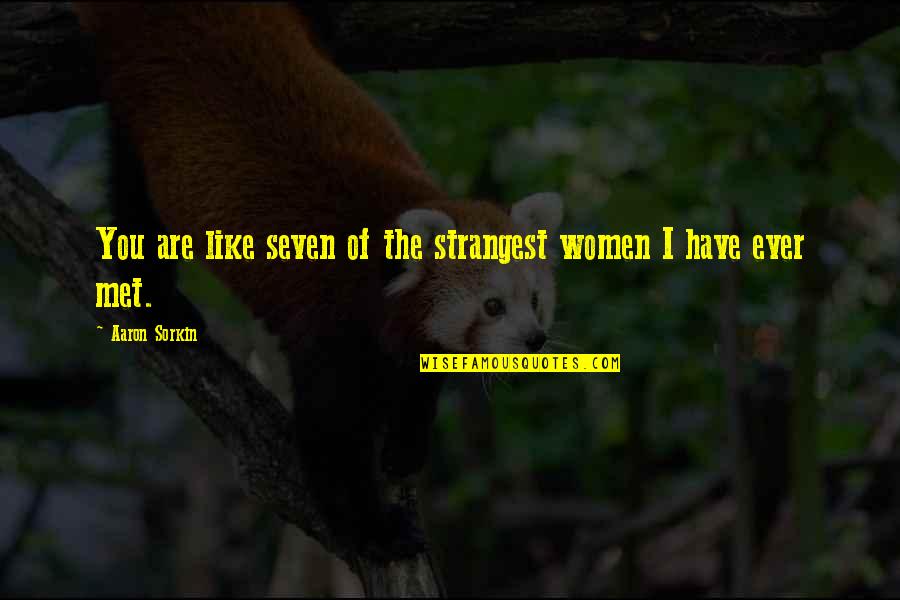 Foucault Surveillance Quotes By Aaron Sorkin: You are like seven of the strangest women Foucault Surveillance Quotes By Aaron Sorkin: You are like seven of the strangest women