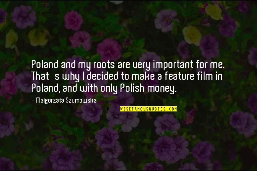 Foucault Surveillance Quotes By Malgorzata Szumowska: Poland and my roots are very important for Foucault Surveillance Quotes By Malgorzata Szumowska: Poland and my roots are very important for