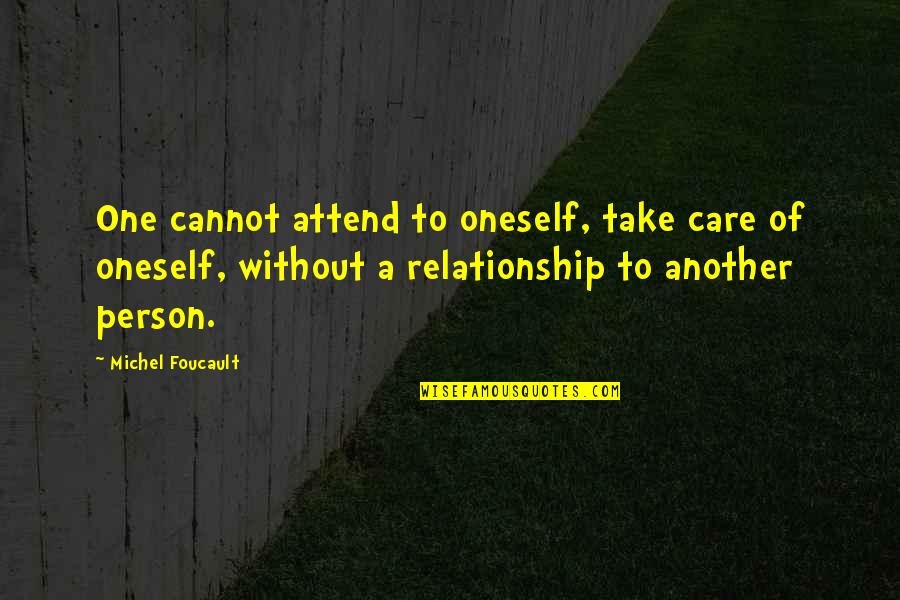 Foucault's Quotes By Michel Foucault: One cannot attend to oneself, take care of