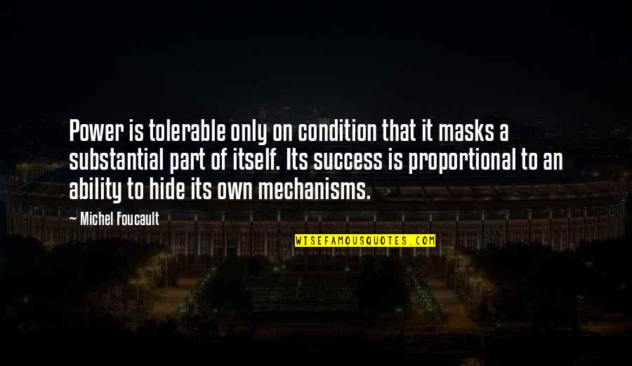 Foucault's Quotes By Michel Foucault: Power is tolerable only on condition that it