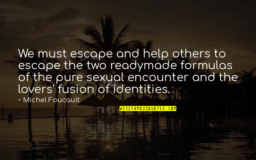 Foucault's Quotes By Michel Foucault: We must escape and help others to escape