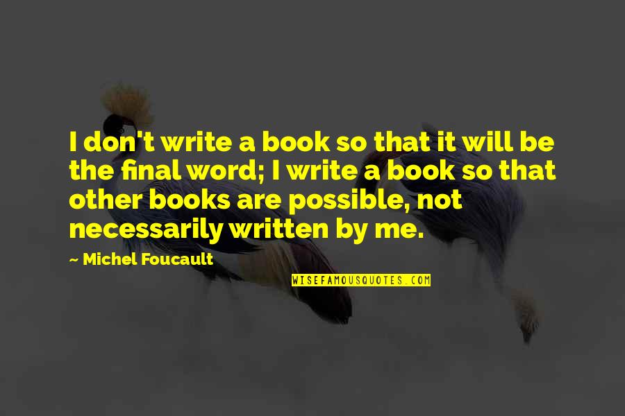 Foucault's Quotes By Michel Foucault: I don't write a book so that it