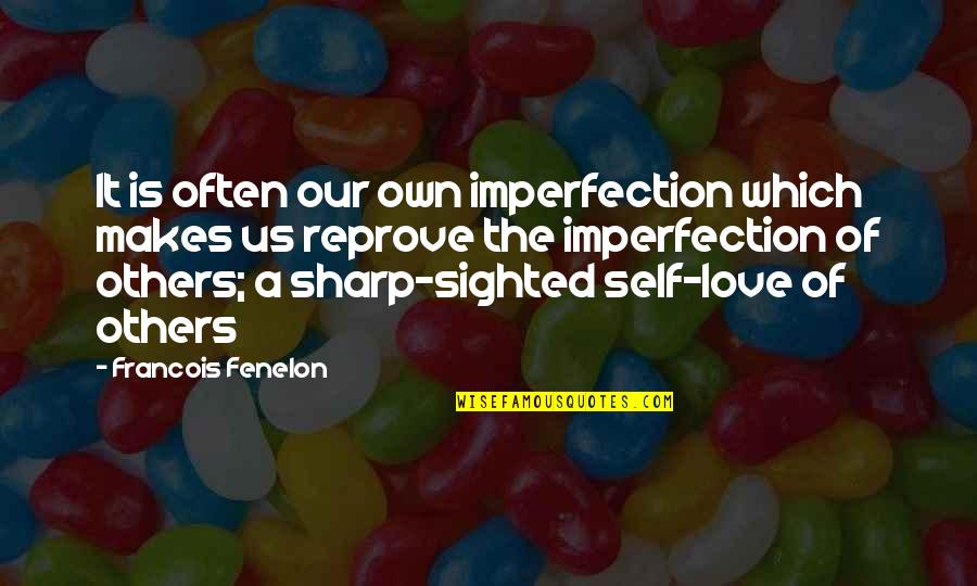 Fouchardiere Quotes By Francois Fenelon: It is often our own imperfection which makes