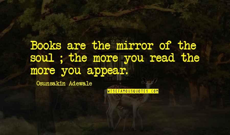 Fouche Quotes By Osunsakin Adewale: Books are the mirror of the soul ; Fouche Quotes By Osunsakin Adewale: Books are the mirror of the soul ;