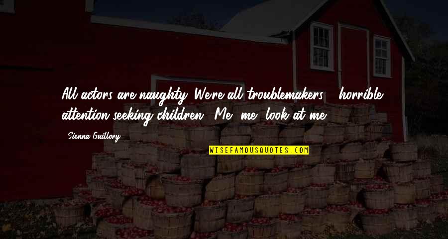 Fouche Quotes By Sienna Guillory: All actors are naughty. We're all troublemakers - Fouche Quotes By Sienna Guillory: All actors are naughty. We're all troublemakers -