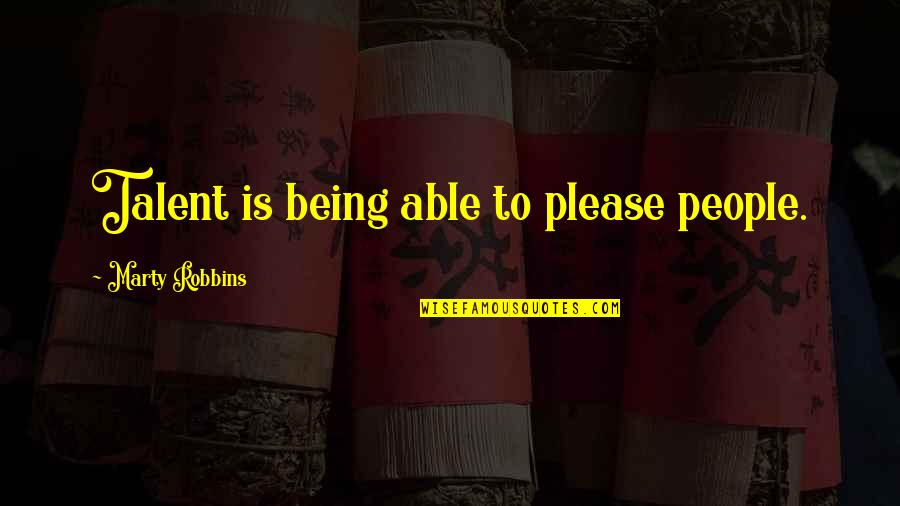 Fouchet Reagent Quotes By Marty Robbins: Talent is being able to please people. Fouchet Reagent Quotes By Marty Robbins: Talent is being able to please people.