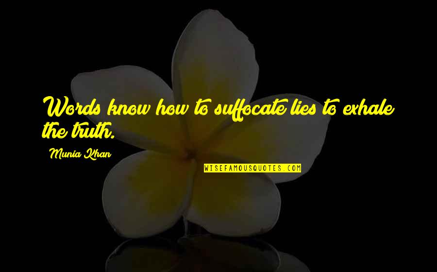 Foud Quotes By Munia Khan: Words know how to suffocate lies to exhale