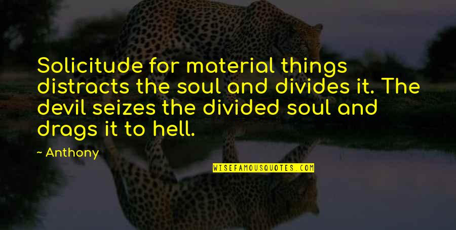 Foudre Translation Quotes By Anthony: Solicitude for material things distracts the soul and Foudre Translation Quotes By Anthony: Solicitude for material things distracts the soul and