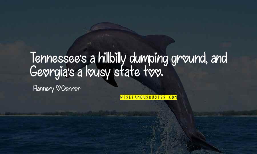 Foudre Translation Quotes By Flannery O'Connor: Tennessee's a hillbilly dumping ground, and Georgia's a Foudre Translation Quotes By Flannery O'Connor: Tennessee's a hillbilly dumping ground, and Georgia's a