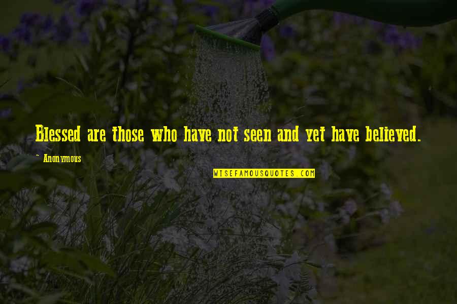 Foudy Hale Quotes By Anonymous: Blessed are those who have not seen and