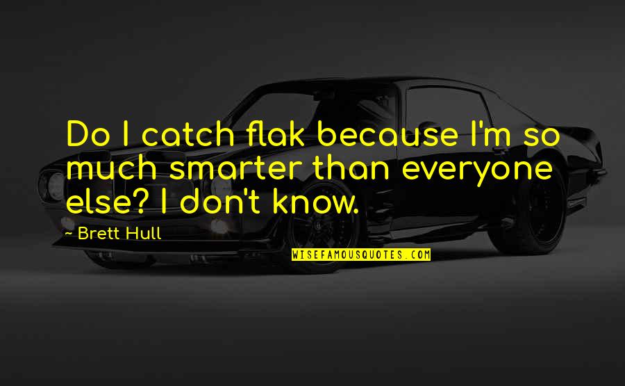 Foudy Quotes By Brett Hull: Do I catch flak because I'm so much
