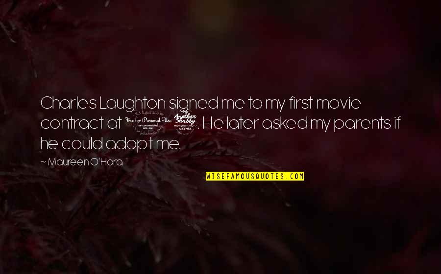 Foudy Quotes By Maureen O'Hara: Charles Laughton signed me to my first movie Foudy Quotes By Maureen O'Hara: Charles Laughton signed me to my first movie