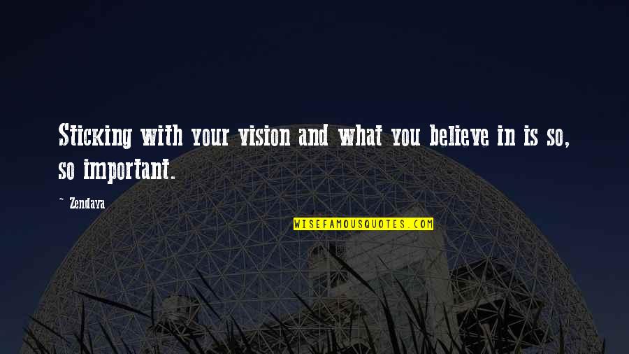 Fouettes Dance Quotes By Zendaya: Sticking with your vision and what you believe